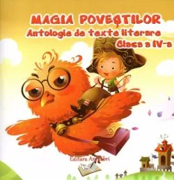 Magia povestilor. Antologie de texte literare - clasa a IV-a de Adina Grigore