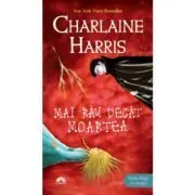 Mai rau decat moartea. Vampirii Sudului volumul 8 de Charlaine Harris