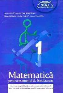 Matematica pentru examenul de bacalaureat de Dinu Serbanescu
