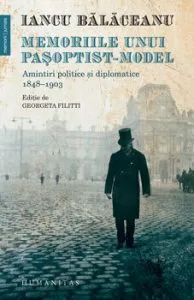 Memoriile unui pasoptist-model. Amintiri politice si diplomatice, 1848 - 1903 de Iancu Balaceanu