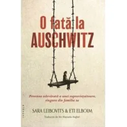O fata la Auschwitz. Povestea adevarata a unei supravietuitoare, singura din familia sa de Sara Leibovits