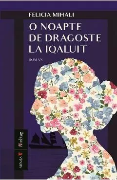 O noapte de dragoste la Iqaluit de Felicia Mihali