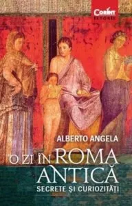 O zi in Roma antica. Secrete si curiozitati de Alberto Angela
