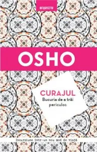Osho. Curajul. Bucuria de a trai periculos de Osho