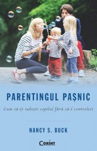 Parentingul pasnic. Cum sa-ti iubesti copilul fara sa-l controlezi