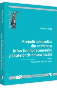 Prejudiciul rezultat din comiterea infractiunilor economice si faptelor de natura fiscala de Malina Tebies