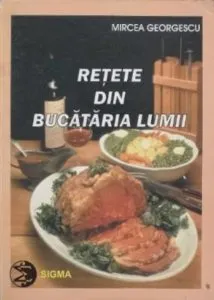 Retete din bucataria lumii de Mircea Georgescu