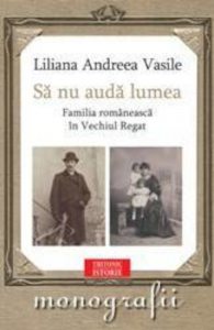 Sa nu auda lumea. Familia romaneasca in Vechiul Regat