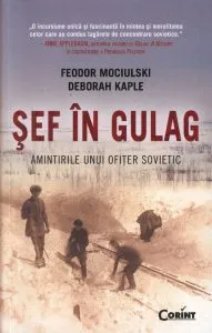 Sef in Gulag. Amintirile unui ofiter sovietic de Feodor Mociulski