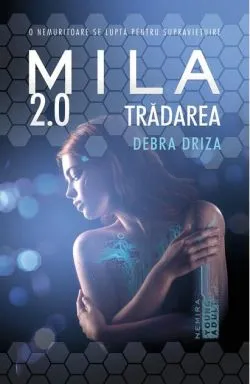 Trădarea. Mila 2.0 (Vol. 2) de Debra Driza