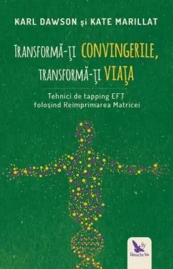 Transformă-ți convingerile, transformă-ți viața de Karl Dawson