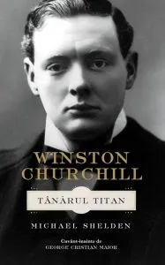 Winston Churchill. Tanarul Titan de Michael Shelden
