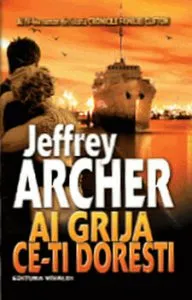 Ai grija ce-ti doresti, Cronicile Familiei Clifton, Vol. 4 de Jeffrey Archer