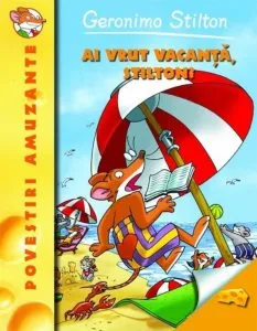 Ai vrut vacanta, Stilton? Geronimo Stilton, Vol. 7 de Geronimo Stilton