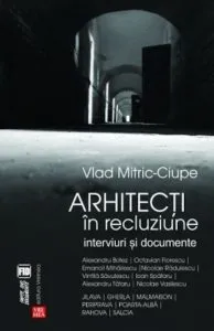 Arhitecti in recluziune. Interviuri si documente
