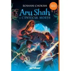 Aru Shah 2. Aru Shah si cantecul mortii de Roshani Chokshi