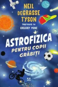 Astrofizica pentru copii grabiti de Neil Degrasse Tyson