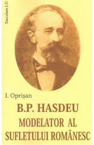 B. P. Hasdeu modelator al sufletului romanesc de I. Oprisan