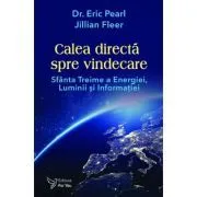 Calea directa spre vindecare. Sfanta treime a energiei, luminii si informatiei de Eric Pearl