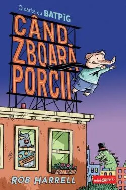 Când zboară porcii. O carte cu Batpig de Rob Harrell