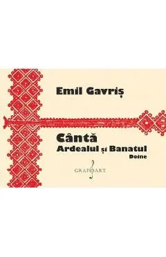 Canta Ardealul si Banatul. Doine de Emil Gavris