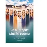 Ce nu-ti spun cand iti vorbesc de Silviu Iliuta