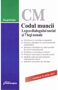 Codul muncii. Legea dialogului social si 7 legi uzuale act. 26 martie 2014