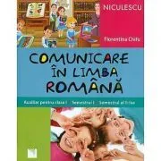 Comunicare in limba romana. Auxiliar pentru clasa 1 (Semestrul 1 si semestrul al 2-lea) de Florentina Chifu