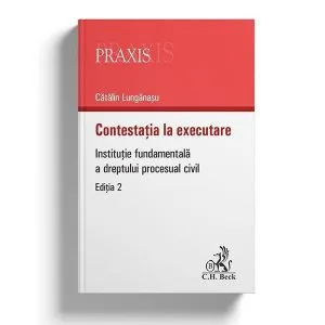 Contestația la executare. Instituție fundamentală a dreptului procesual civil de Catalin Lunganasu
