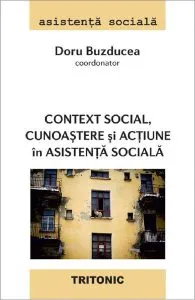 Context social, cunoastere si actiune in asistenta sociala de Doru Buzducea