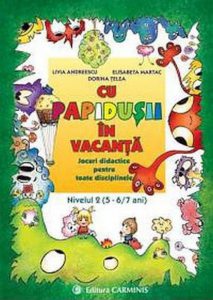 Cu Papidusii in vacanta. Jocuri didactice pentru toate disciplinele, nivelul II, 5-7 ani