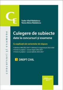 Culegere de subiecte date la concursuri si examene cu explicatii ale variantelor de raspuns. 1. Drept civil.
