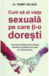 Cum sa ai viata sexuala pe care ti-o doresti de Tammy Nelson