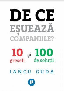 De ce esueaza companiile? 10 greseli si 100 de solutii