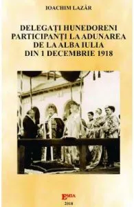 Delegati hunedoreni participanti la Adunarea de la Alba Iulia din 1 Decembrie 1918 de Ioachim Lazar