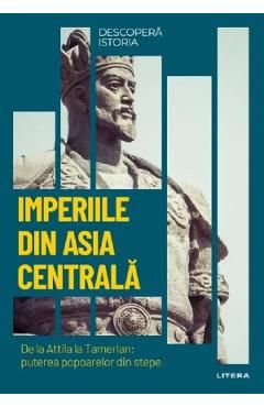Descopera istoria. Imperiile din Asia Centrala