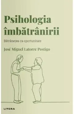Descopera Psihologia. Psihologia imbatranirii. Batranetea ca oportunitate