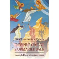 Despre pacat si urmarile sale Cuvinte la Postul Mare despre moarte de Sfantul Inochentie al Odessei