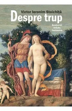 Despre trup. Anatomii, redute, fantasme de Victor Ieronim Stoichita