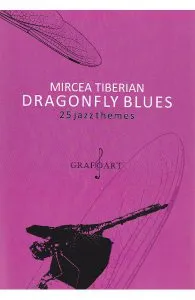 Dragonfly blues. 25 jazzthemes de Mircea Tiberian