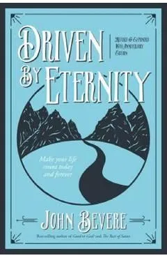 Driven by Eternity: Make Your Life Count Today and Forever de John Bevere