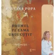 Drumul pe lama unui cutit. Reflectii de Paulina Popa