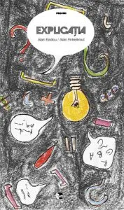 Explicaţia: Conversaţii cu Aude Lancelin de Alain Badiou