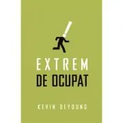 Extrem de ocupat (Set 10 brosuri) de Kevin DeYoung