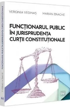 Functionarul public in jurisprudenta Curtii Constitutionale de Verginia Vedinas