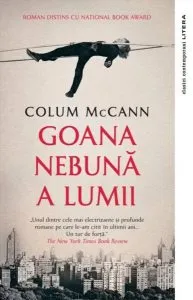 Goana nebună a lumii de Colum McCann