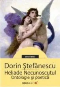 Heliade Necunoscutul. Ontologie si poetica de Dorin Stefanescu