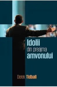 Idolii din preajam amvonului de Derek Tidball