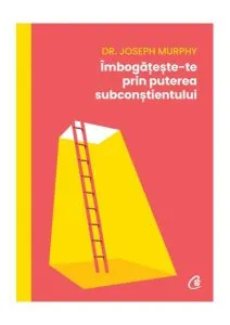 Îmbogățește-te prin puterea subconștientului de Dr. Joseph Murphy