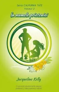 In numele prieteniei. Seria Calpurnia Tate. Volumul 2 de Jacqueline Kelly